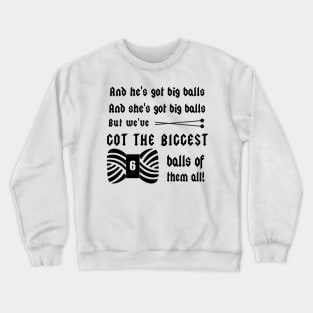 We've Got Big Balls...of Yarn - Knitting Crafts Crewneck Sweatshirt